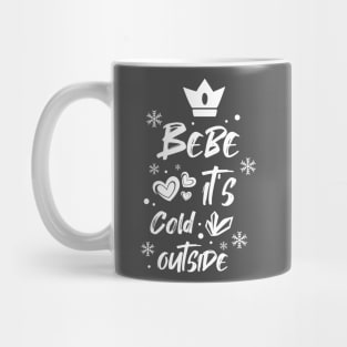 Bebe it's cold outside Mug